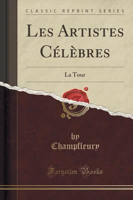 Les Artistes C l bres: La Tour (Classic Reprint)