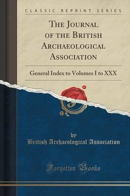 The Journal of the British Archaeological Association: General Index to Volumes I to XXX (Classic Reprint)