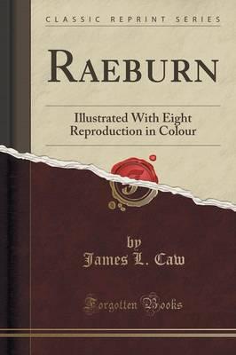 Raeburn: Illustrated with Eight Reproduction in Colour (Classic Reprint)