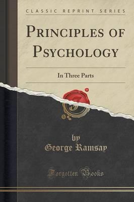 Principles of Psychology: In Three Parts (Classic Reprint)