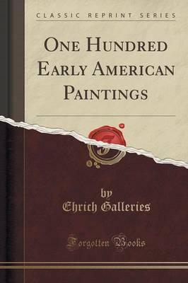 One Hundred Early American Paintings (Classic Reprint)
