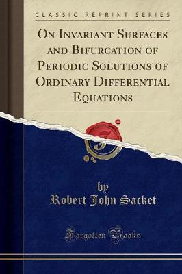 On Invariant Surfaces and Bifurcation of Periodic Solutions of Ordinary Differential Equations (Classic Reprint)