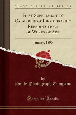 First Supplement to Catalogue of Photographic Reproductions of Works of Art: January, 1890 (Classic Reprint)