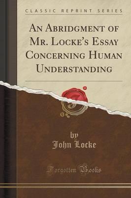 An Abridgment of Mr. Locke's Essay Concerning Human Understanding (Classic Reprint)