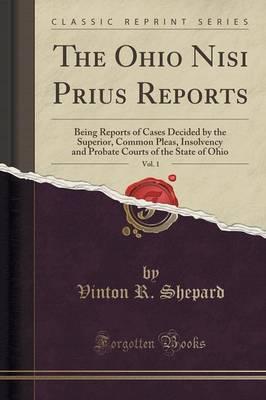 The Ohio Nisi Prius Reports, Vol. 1: Being Reports of Cases Decided by the Superior, Common Pleas, Insolvency and Probate Courts of the State of Ohio (Classic Reprint)
