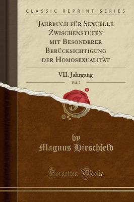 Jahrbuch F r Sexuelle Zwischenstufen Mit Besonderer Ber cksichtigung Der Homosexualit t, Vol. 2: VII. Jahrgang (Classic Reprint)