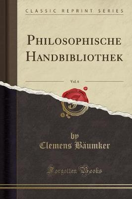 Philosophische Handbibliothek, Vol. 6 (Classic Reprint)