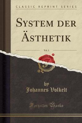 System Der AEsthetik, Vol. 1 (Classic Reprint)
