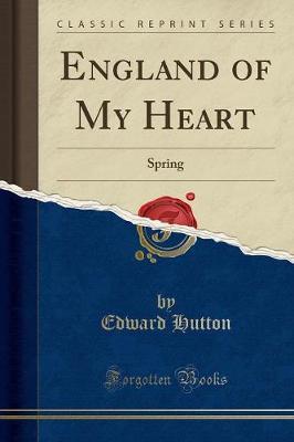 England of My Heart: Spring (Classic Reprint)