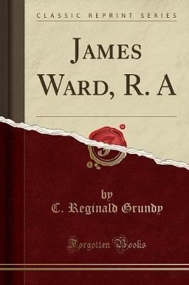 James Ward, R. a (Classic Reprint)
