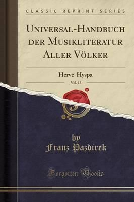 Universal-Handbuch Der Musikliteratur Aller Voelker, Vol. 13: Herve-Hyspa (Classic Reprint)