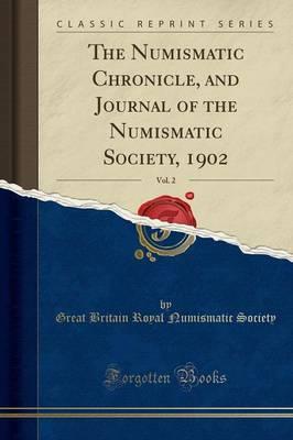 The Numismatic Chronicle, and Journal of the Numismatic Society, 1902, Vol. 2 (Classic Reprint)