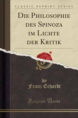 Die Philosophie Des Spinoza Im Lichte Der Kritik (Classic Reprint)