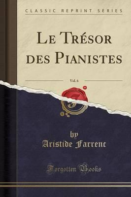 Le Tresor Des Pianistes, Vol. 6 (Classic Reprint)