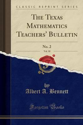 The Texas Mathematics Teachers' Bulletin, Vol. 10: No. 2 (Classic Reprint)