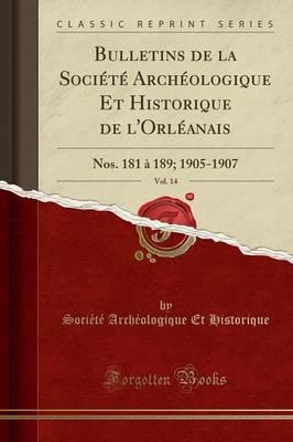 Bulletins de la Soci t  Arch ologique Et Historique de l'Orl anais, Vol. 14: Nos. 181   189; 1905-1907 (Classic Reprint)