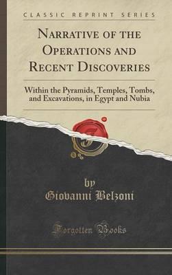 Narrative of the Operations and Recent Discoveries: Within the Pyramids, Temples, Tombs, and Excavations, in Egypt and Nubia (Classic Reprint)