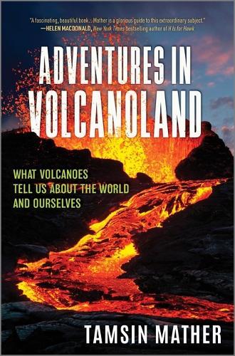 Adventures in Volcanoland: What Volcanoes Tell Us about the World and Ourselves