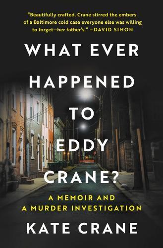 What Ever Happened to Eddy Crane?: A Memoir and a Murder Investigation
