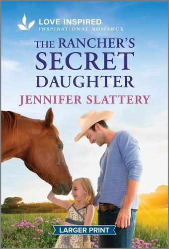 The Rancher's Secret Daughter: An Uplifting Inspirational Romance