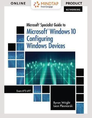 Mindtap Networking, 1 Term (6 Months) Printed Access Card for Wright/Plesniarski's Microsoft Specialist Guide to Microsoft Windows 10 (Exam 70-697, Configuring Windows Devices)