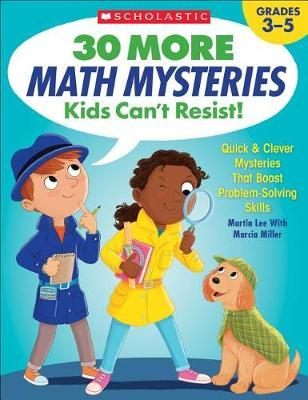 30 More Math Mysteries Kids Can't Resist!: Quick & Clever Mysteries That Boost Problem-Solving Skills