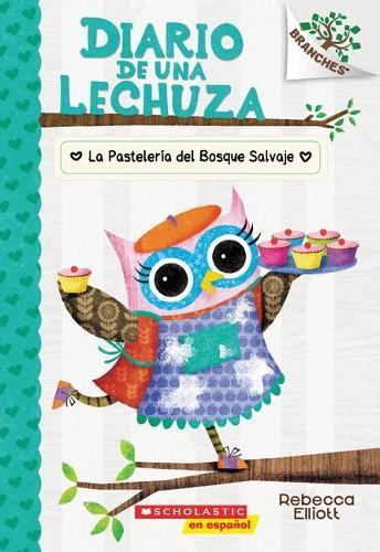 Diario de Una Lechuza #7: La Pastelería del Bosque Salvaje (the Wildwood Bakery): Volume 7