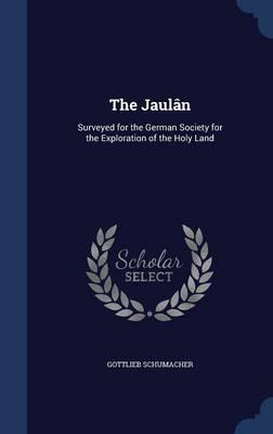 The Jaulan: Surveyed for the German Society for the Exploration of the Holy Land