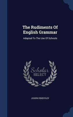 The Rudiments of English Grammar: Adapted to the Use of Schools