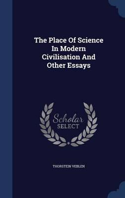The Place of Science in Modern Civilisation and Other Essays