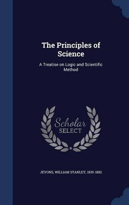 The Principles of Science: A Treatise on Logic and Scientific Method