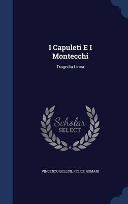 I Capuleti E I Montecchi: Tragedia Lirica