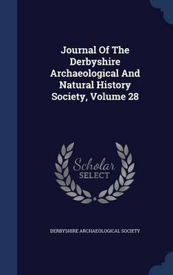 Journal of the Derbyshire Archaeological and Natural History Society; Volume 28