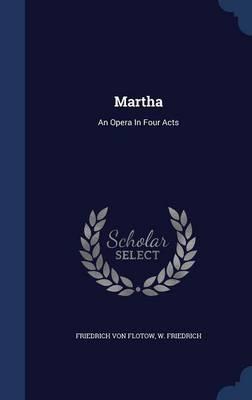 Martha: An Opera in Four Acts