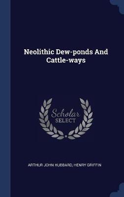 Neolithic Dew-Ponds and Cattle-Ways