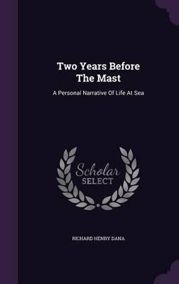 Two Years Before the Mast: A Personal Narrative of Life at Sea
