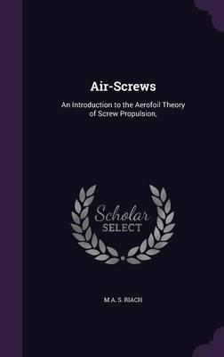 Air-Screws: An Introduction to the Aerofoil Theory of Screw Propulsion,