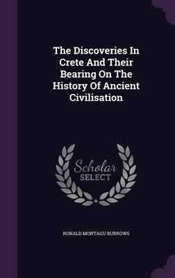The Discoveries in Crete and Their Bearing on the History of Ancient Civilisation