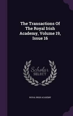 The Transactions of the Royal Irish Academy, Volume 19, Issue 16