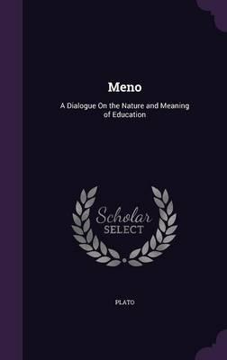 Meno: A Dialogue on the Nature and Meaning of Education