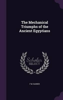 The Mechanical Triumphs of the Ancient Egyptians