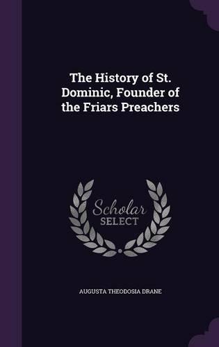 The History of St. Dominic, Founder of the Friars Preachers