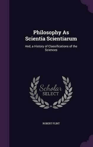 Philosophy as Scientia Scientiarum: And, a History of Classifications of the Sciences