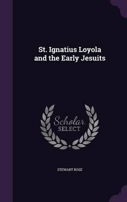 St. Ignatius Loyola and the Early Jesuits