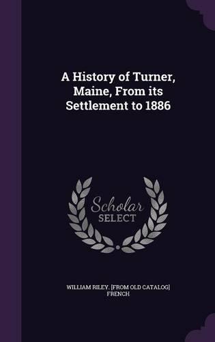 A History of Turner, Maine, From its Settlement to 1886