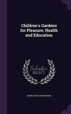 Children's Gardens for Pleasure, Health and Education