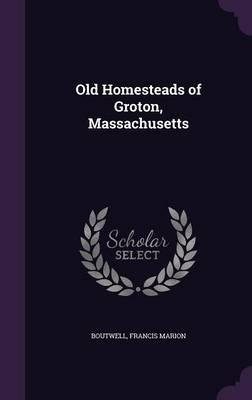 Old Homesteads of Groton, Massachusetts
