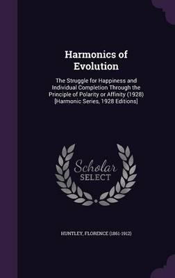 Harmonics of Evolution: The Struggle for Happiness and Individual Completion Through the Principle of Polarity or Affinity (1928) [Harmonic Series, 1928 Editions]