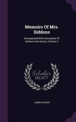 Memoirs of Mrs. Siddons: Interspersed with Anecdotes of Authors and Actors, Volume 2