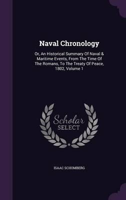 Naval Chronology: Or, an Historical Summary of Naval & Maritime Events, from the Time of the Romans, to the Treaty of Peace, 1802, Volume 1
